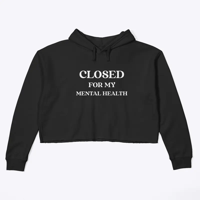 Closed for my mental health